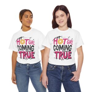 Hot Girl Coming True T-Shirt - Feminine Graphic Tee