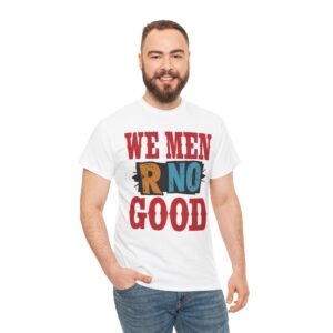 We Men R No Good T-Shirt — Funny Retro Tee